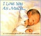 I Love You As Much... - Laura Krauss Melmed, Henri Sorensen