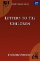 Letters to His Children - Theodore Roosevelt