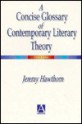 A Concise Glossary of Contemporary Literary Theory: A Concise Glossary - Jeremy Hawthorn