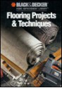 Flooring Projects & Techniques - Black & Decker Corporation, Cy Decosse Inc.