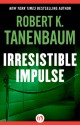 Irresistible Impulse - Robert K. Tanenbaum