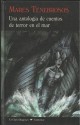 Mares Tenebrosos. Una Antología de Cuentos de Terror en el Mar. - José María Nebreda