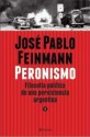 Peronismo: Filosofía política de una persistencia argentina, tomo 1 (Peronismo, #1) - José Pablo Feinmann