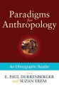 Paradigms for Anthropology: An Ethnographic Reader - E. Paul Durrenberger, Suzan Erem