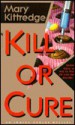 Kill or Cure - Mary Kittredge