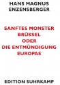 Sanftes Monster Brüssel oder Die Entmündigung Europas (edition suhrkamp) (German Edition) - Hans Magnus Enzensberger