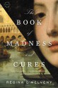 The Book of Madness and Cures: A Novel - Regina O'Melveny