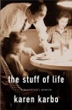 The Stuff of Life: A Daughter's Memoir - Karen Karbo