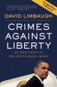 Crimes Against Liberty: An Indictment of President Barack Obama - David Limbaugh