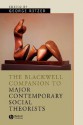 Companion To Major Contemporary Social Theorists (Blackwell Companions To Sociology) - George Ritzer