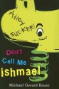 Don't Call Me Ishmael - Michael Gerard Bauer