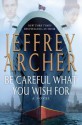 Be Careful What You Wish for - Jeffrey Archer