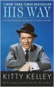 His Way: The Unauthorized Biography of Frank Sinatra - Kitty Kelley