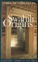 Swahili Origins: Swahili Culture and the Shungwaya Phenomenon - James De Vere Allen, John Middleton