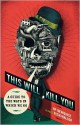 This Will Kill You: A Guide to the Ways in Which We Go - H.P. Newquist, Rich Maloof, Bill McGuinness, Peter M. Fitzpatrick, Jim Shinnick, Peter M. Fitzpatrick, MD