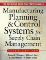 MANUFACTURING PLANNING AND CONTROL SYSTEMS FOR SUPPLY CHAIN MANAGEMENT: The Definitive Guide for Professionals - Thomas Vollmann, William Berry, David Clay Whybark, F. Robert Jacobs