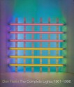 Dan Flavin: The Complete Lights, 1961--1996 - Michael Govan, Tiffany Bell, Brydon E. Smith, David Gray