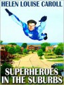 Superheroes in the Suburbs - Helen Louise Caroll