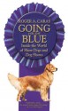 Going for the Blue: Inside the World of Show Dogs and Dog Shows - Roger A. Caras