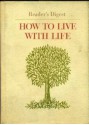 How To Live With Life - Reader's Digest Association, Arthur Gordon