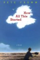 How All This Started: A Novel - Pete Fromm