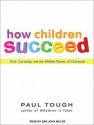 How Children Succeed: Grit, Curiosity, and the Hidden Power of Character - Paul Tough, Dan Miller