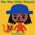 The Wee Little Woman - Byron Barton