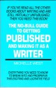 The No Bull Guide To Getting Published And Making It As A Writer: Everything You Need To Know To Break Into And Prosper In This Exciting And Lucrative Field - Michelle West