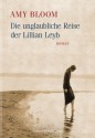 Die unglaubliche Reise der Lillian Leyb - Amy Bloom