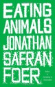 Eating Animals - Jonathan Safran Foer