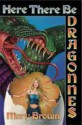 Here There Be Dragonnes - Mary Brown