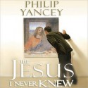 The Jesus I Never Knew (Audio) - Philip Yancey