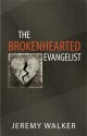 The Brokenhearted Evangelist - Jeremy Walker