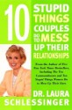 Ten Stupid Things Couples Do to Mess Up Their Relationships - Laura C. Schlessinger