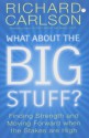 What About The Big Stuff? - Richard Carlson