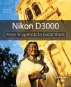 Nikon D3000: From Snapshots to Great Shots - Jeff Revell