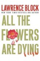 All the Flowers Are Dying - Lawrence Block