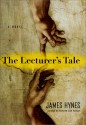 The Lecturer's Tale: A Novel - James Hynes