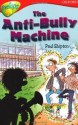 The Anti Bully Machine (Oxford Reading Tree: Stage 13: Tree Tops: More Stories B) - Paul Shipton