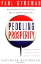 Peddling Prosperity: Economic Sense and Nonsense in an Age of Diminished Expectations - Paul Krugman