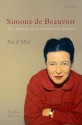 Simone de Beauvoir: The Making of an Intellectual Woman - Toril Moi