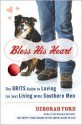 Bless His Heart: The GRITS Guide to Loving (or Just Living With) Southern Men - Deborah Ford