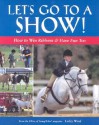 Let's Go to a Show: How to Win Ribbons & Have Fun Too - Lesley Ward