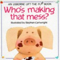 Who's Making That Mess? (Usborne Lift The Flap Book) - Philip Hawthorn, Jenny Tyler, Stephen Cartwright, Jenny Tyler Stephen