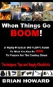 When Things Go Boom! A Highly Practical (NO FLUFF!) Guide To What You Can Do NOW To Prepare For The Coming Chaos: Techniques, Tips and Supply Checklists - Brian Howard