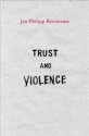 Trust and Violence: An Essay on a Modern Relationship - Jan Philipp Reemtsma, Dominic Bonfiglio