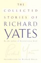 The Collected Stories of Richard Yates - Richard Yates, Richard Russo