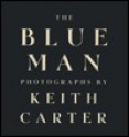 The Blue Man - Keith Carter, Anne Wilkes Tucker