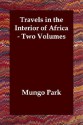 Travels In The Interior Of Africa Two Volumes - Mungo Park