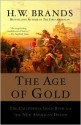 The Age of Gold: The California Gold Rush and the New American Dream - H.W. Brands